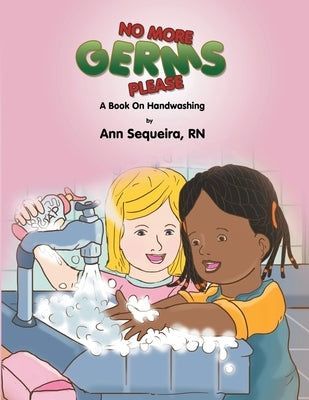 No More Germs Please: A Book on Handwishing by Sequeira, Ann