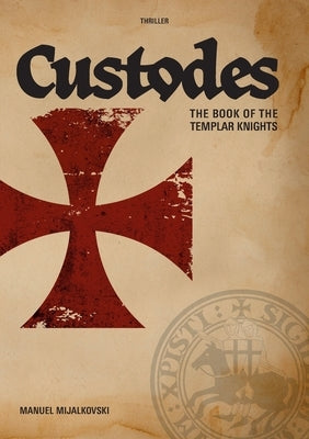 The Book of the Templar Knights: Custodes by Mijalkovski, Manuel