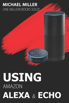 Using Amazon Alexa and Echo by Miller, Michael