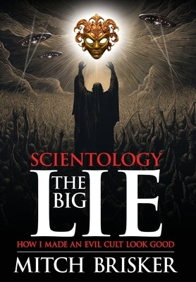 Scientology The Big Lie: How I Made an Evil Cult Look Good by Brisker, Mitch