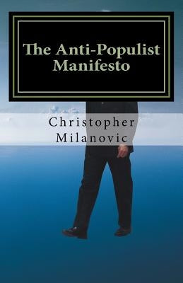 The Anti-Populist Manifesto: A Survival Guide for the West by Milanovic, Christopher