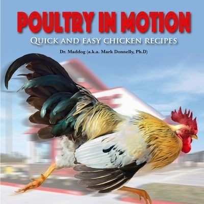 Poultry in Motion: Quick and easy chicken recipes by Donnelly, Mark