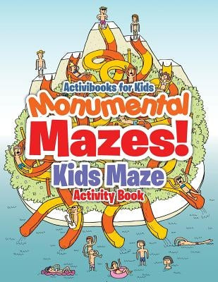 Monumental Mazes! Kids Maze Activity Book by For Kids, Activibooks