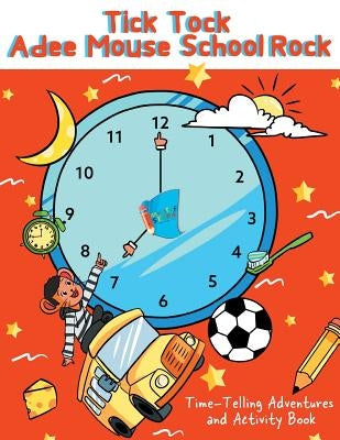 Tick Tock Adee Mouse School Rock Time-Telling Adventures & Activity Book by Donaldson, Aden