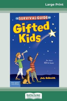 The Survival Guide for Gifted Kids: For Ages 10 & Under (Revised & Updated 3rd Edition) (16pt Large Print Edition) by Galbraith, Judy