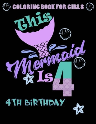 This Mermaid Is 4: Coloring Book For Girls 4th Birthday: 100 Unique Mermaid Designs / Girls 4 Years Old Coloring book/ Cute 4th Birthday by Greenx