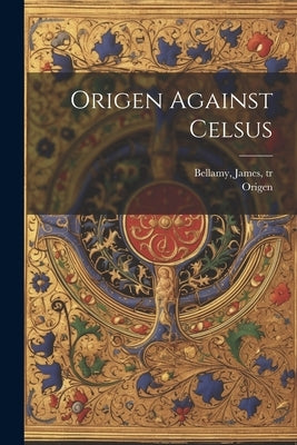 Origen Against Celsus by Origen