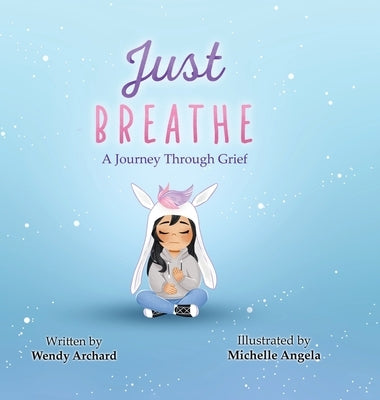 Just Breathe: A Journey Through Grief by Archard, Wendy