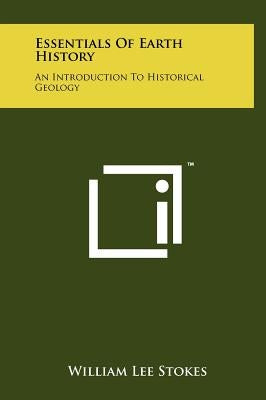 Essentials of Earth History: An Introduction to Historical Geology by Stokes, William Lee