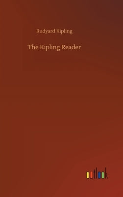 The Kipling Reader by Kipling, Rudyard