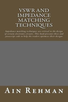 VSWR and Impedance matching techniques: Impedance matching techniques are critical to the design of certain electronic circuits. This book presents th by Rehman, Ain