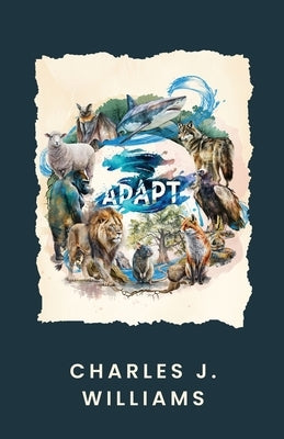 Adapt by Williams, Charles J.