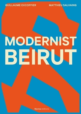 Modernist Beirut by Excoffier, Guillaume