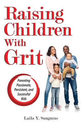 Raising Children With Grit: Parenting Passionate, Persistent, and Successful Kids by Sanguras, Laila Y.