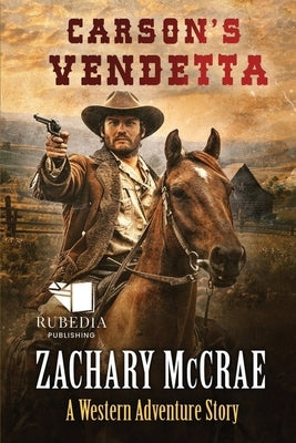 Carson's Vendetta: A Classic Western Adventure by McCrae, Zachary