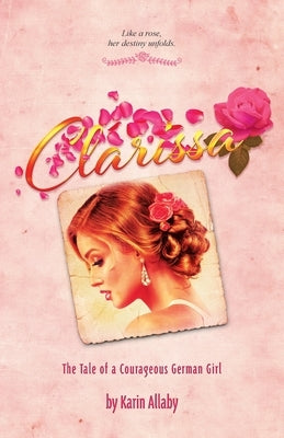 Clarissa: The Tale of a Courageous German Girl by Allaby, Karin