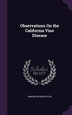 Observations On the California Vine Disease by Butler, Ormond Rourke