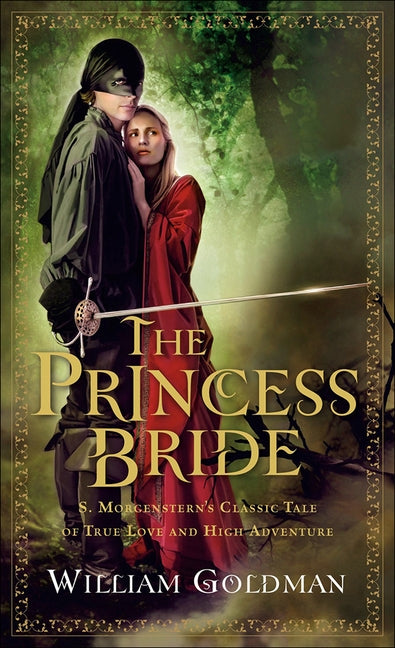 The Princess Bride: S. Morgenstern's Classic Tale of True Love and High Adventure by Goldman, William