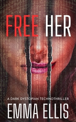 Free Her: A dark dystopian technothriller by Ellis, Emma