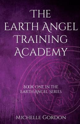 The Earth Angel Training Academy by Gordon, Michelle