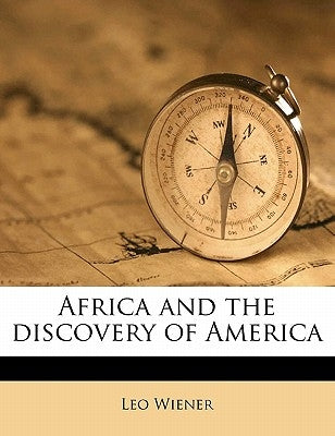 Africa and the Discovery of America Volume 02 by Wiener, Leo