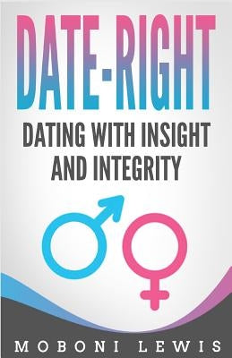 Date-Right: Dating With Insight and Integrity by Lewis, Moboni