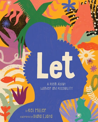 Let: A Poem about Wonder and Possibility by Miller, Kei