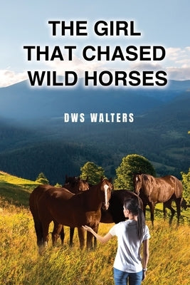 The Girl that Chased Wild Horses by Walters, Dws