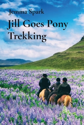 Jill Goes Pony Trekking by Spark, Jemma