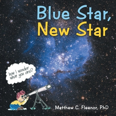 Blue Star, New Star by Fleenor, Matthew C.