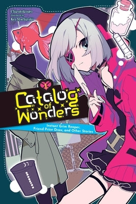 Catalog of Wonders, Vol. 1: Instant Grim Reaper, Friend Prize Draw, and Other Stories by Chizutokouro