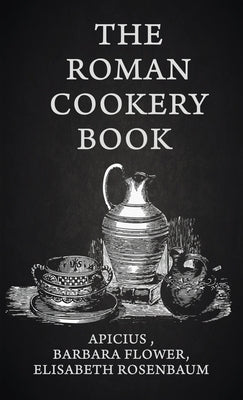 The Roman Cookery Book Hardcover by Rosenbaum, Lisabeth