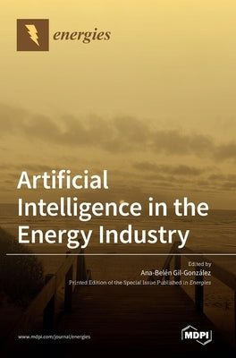 Artificial Intelligence in the Energy Industry by Gonzalez, Ana Gil