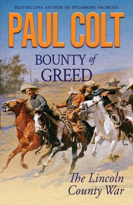 Bounty of Greed: The Lincoln County War by Colt, Paul