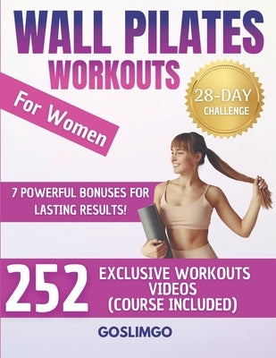 Wall Pilates Workouts For Women: 28-Day Wall Pilates Challenge - Sculpt Your Body, Banish Cellulite, and Burn Fat Fast With 252 Exclusive Workout Vide by , Goslimgo