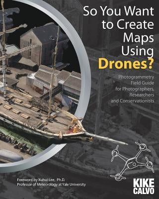 So You Want to Create Maps Using Drones? by Calvo, Kike