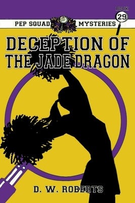 Pep Squad Mysteries Book 29: Deception of the Jade Dragon by Roberts, Daniel