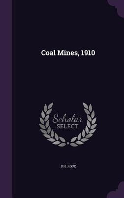 Coal Mines, 1910 by Rose, B. H.