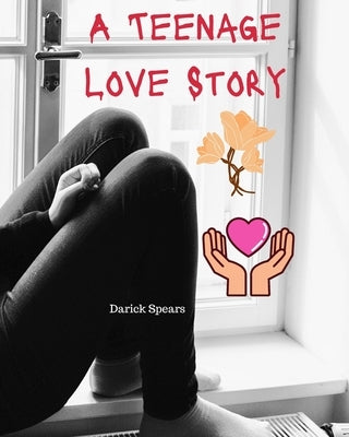 A Teenage Love Story by Spears, Darick