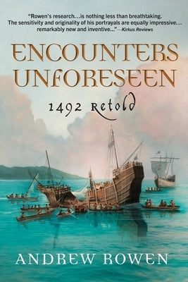 Encounters Unforeseen: 1492 Retold by Rowen, Andrew