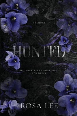 Hunted: A Highgate Preparatory Academy Prequel by Lee, Rosa