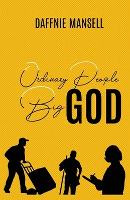 Ordinary People Big God by Mansell, Daffnie