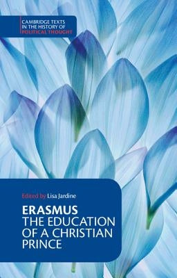 Erasmus: The Education of a Christian Prince with the Panegyric for Archduke Philip of Austria by Erasmus