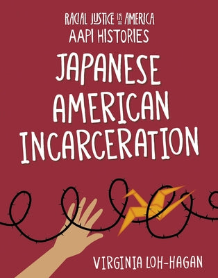 Japanese American Incarceration by Loh-Hagan, Virginia