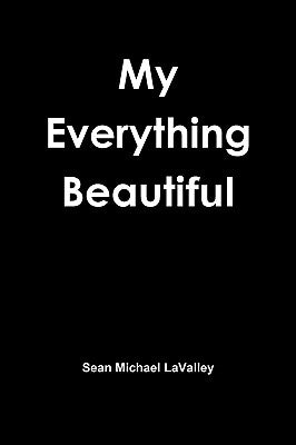 My Everything Beautiful by Lavalley, Sean Michael