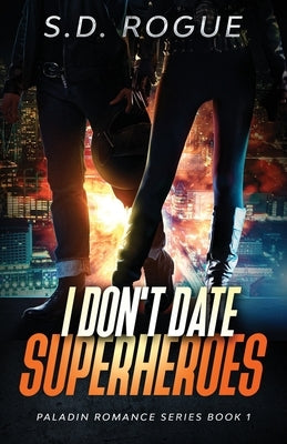 I Don't Date Superheroes by Rogue, S. D.