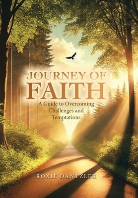 Journey of Faith: A Guide to Overcoming Challenges and Temptations by Dantzler, Roxie