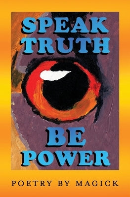 Speak Truth Be Power by Altman, Magick