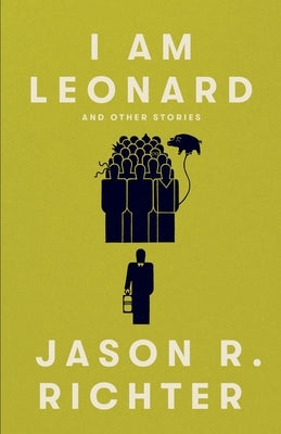 I am Leonard and other stories by Richter, Jason R.