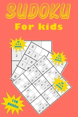 Sudoku for kids: A collection of 150 Sudoku puzzles including 4x4 puzzles, 6x6 puzzles and 9x9 puzzles by Stockdo, Eric